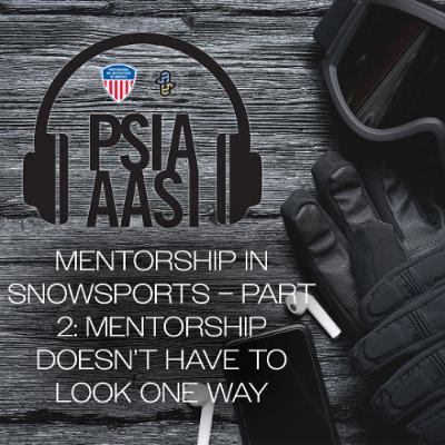Mentorship in Snowsports – Part 2: Mentorship Doesn’t Have to Look One Way