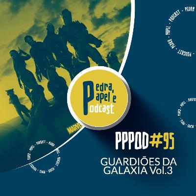 PPPOD 95 - Guardiões da Galaxia VOL.3 PPPOD 95 - Guardiões da Galaxia VOL.3