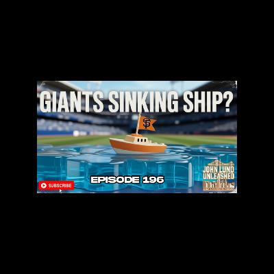 JOHN LUND UNLEASHED EPISODE 196 - SAN FRANCISCO GIANTS SINKING SHIP?