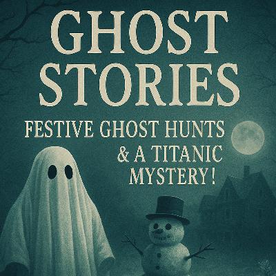 Ghost Stories, Festive Ghost Hunts & A Titanic Mystery!