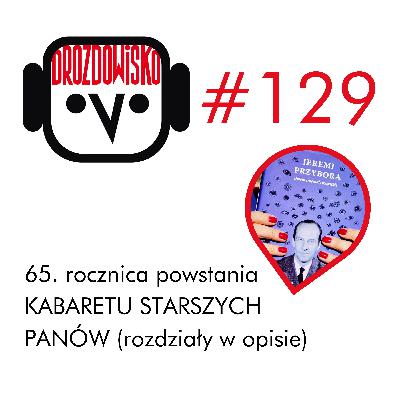 #129 - 65 lat KABARETU STARSZYCH PANÓW (rozdziały w opisie) #129 - 65 lat KABARETU STARSZYCH PANÓW (rozdziały w opisie)