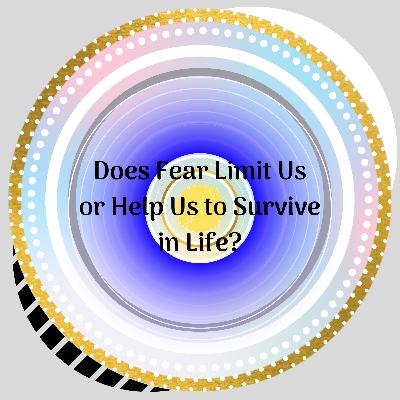 Does Fear Limit us or Help us to Survive in Life?