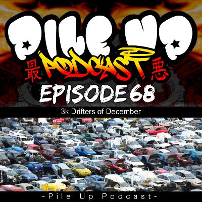 Pile Up Podcast Ep 68 - 3k Drifters of December