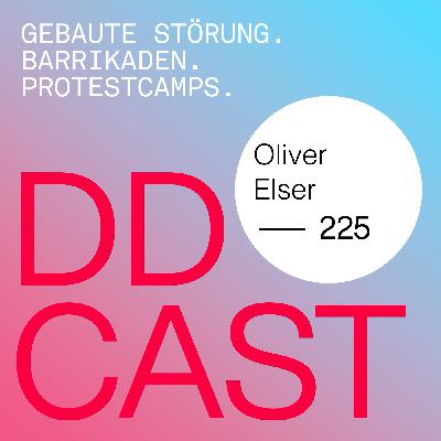 DDCAST 225 - Oliver Elser "GEBAUTE STÖRUNG. BARRIKADEN. PROTESTCAMPS." DDCAST 225 - Oliver Elser "GEBAUTE STÖRUNG. BARRIKADEN. PROTESTCAMPS."