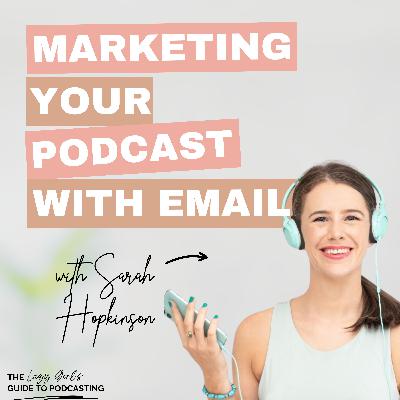 Ep 83: How to Run a Podcast and an Email List Without Going Insane - with Sarah Hopkinson Ep 83: How to Run a Podcast and an Email List Without Going Insane - with Sarah Hopkinson