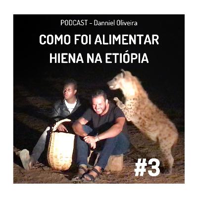 Como foi alimentar hiena selvagem na Etiópia - com Danniel Oliveira - #3