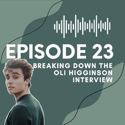 Ep 23 Breaking Down the Oli Higginson Interview