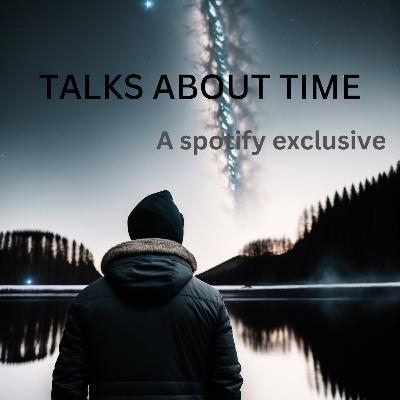 Talks about time - S1 EP3