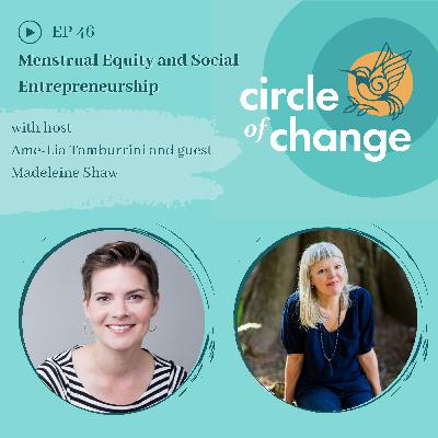 Menstrual Equity and Social Entrepreneurship with Madeleine Shaw - EP 46