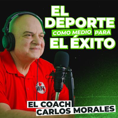 El último escalón T4- capítulo #1 - Coach Carlos Morales - El deporte como medio para el éxito.