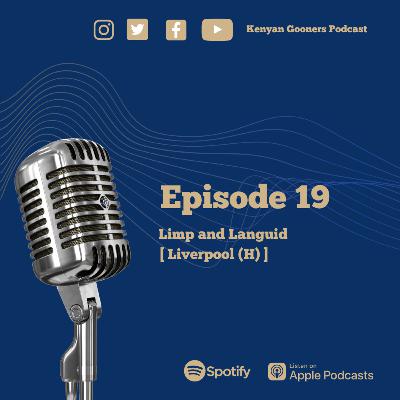 Episode 19 - Limp and Languid [ Liverpool (A) ]