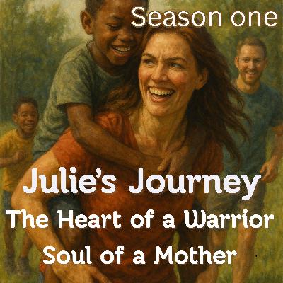 Heart of a Warrior, Soul of a Mother – Julie’s Journey