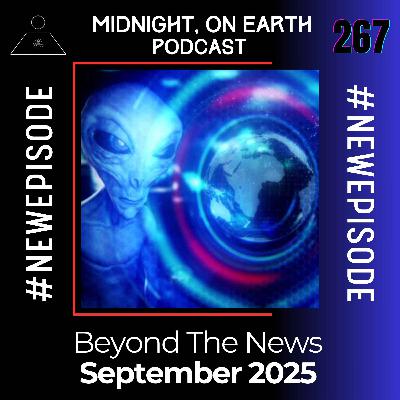 Episode 267 - Beyond The News - September 2025