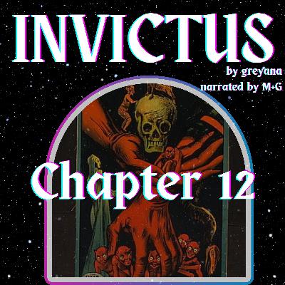 Invictus by greyana, Chapter 12 Invictus by greyana, Chapter 12