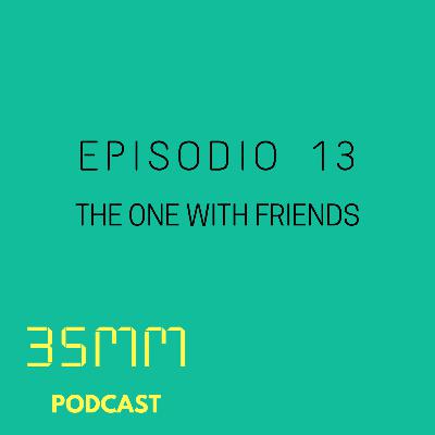 E13 - The one with Friends E13 - The one with Friends