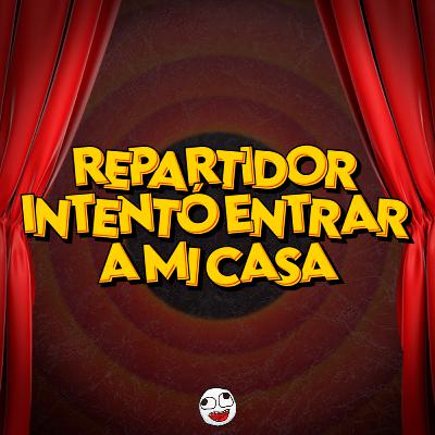 REPARTIDOR INTENTÓ ENTRAR A MI CASA REPARTIDOR INTENTÓ ENTRAR A MI CASA
