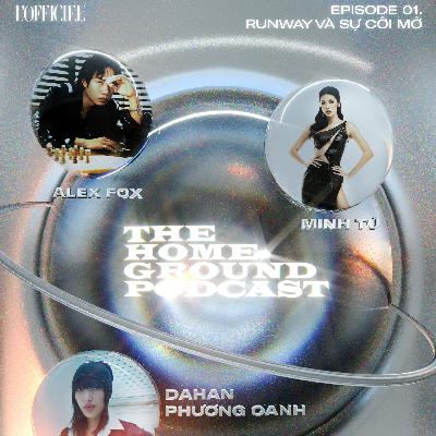 Runway và sự cởI mở | alex fox, minh tú, dahan phương oanh | L'OFFICIEL home ground podcast