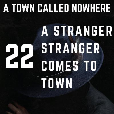 Nowhere Ch. 22 -- A Stranger Stranger Comes to Town