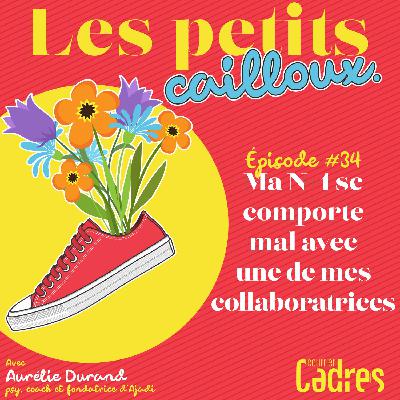 Épisode 34 :  Ma N+1 se comporte mal avec une de mes collaboratrices