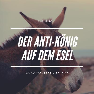 Palmsonntag: Der Anti-König auf dem Esel