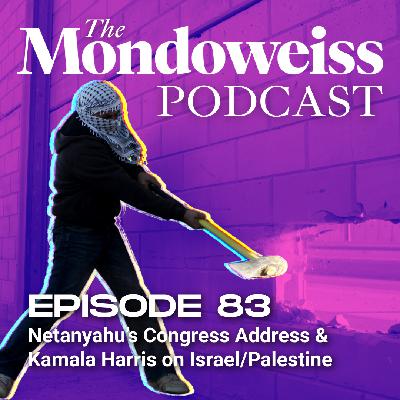 83. Netanyahu's Congress Address & Kamala Harris on Israel/Palestine 83. Netanyahu's Congress Address & Kamala Harris on Israel/Palestine