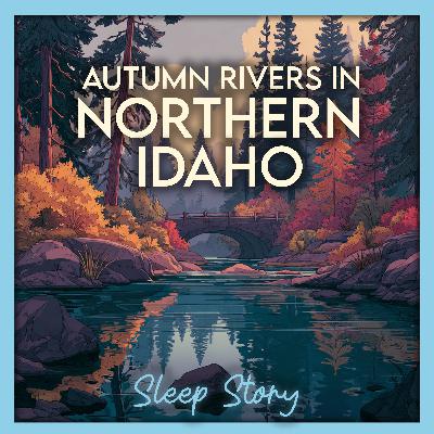 Autumn Canoe on Idaho’s Amber River — A Deep Sleep Story for Adults Autumn Canoe on Idaho’s Amber River — A Deep Sleep Story for Adults