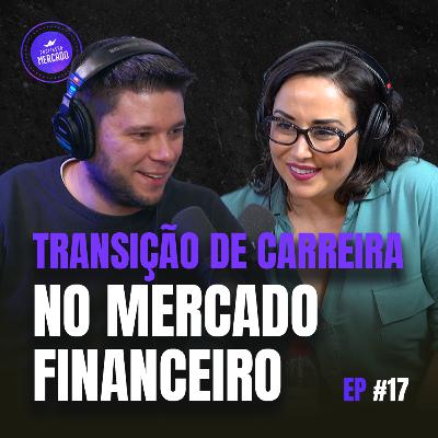 COMO FAZER UMA TRANSIÇÃO DE SUCESSO NO MERCADO FINANCEIRO | Profissão Mercado 17