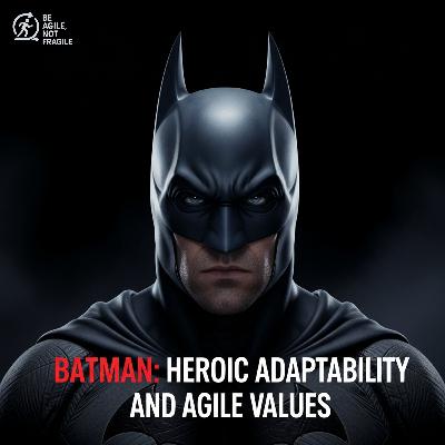 Batman: Heroic Adaptability and Agile Values!