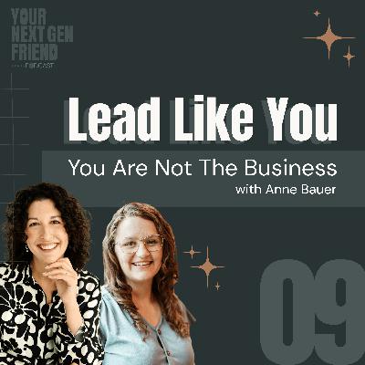 You Are Not the Business: Legacy, Energy & Leadership with Anne Bauer