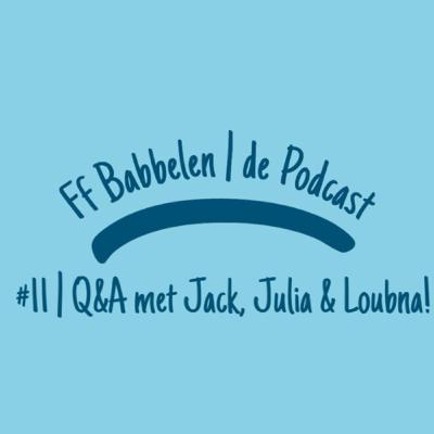 #11 | Q&A met Jack, Julia & Loubna!