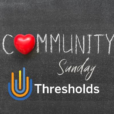 Community Sunday- Thresholds