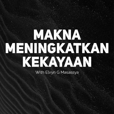Makna Meningkatkan Kekayaan - with Mr. Elvyn G. Masassya