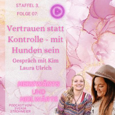 Vertrauen statt Kontrolle - mit Hunden sein: Gespräch mit Kim Laura Ulrich: Staffel 3, Folge 007