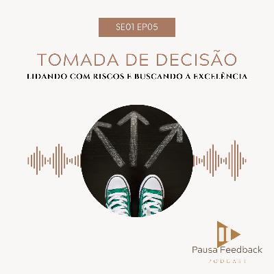 EP 05: Tomada de decisão - Lidando com riscos e buscando a excelência