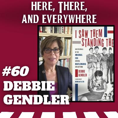 Ep. 60 - Debbie Gendler (Author of "I Saw Them Standing There")
