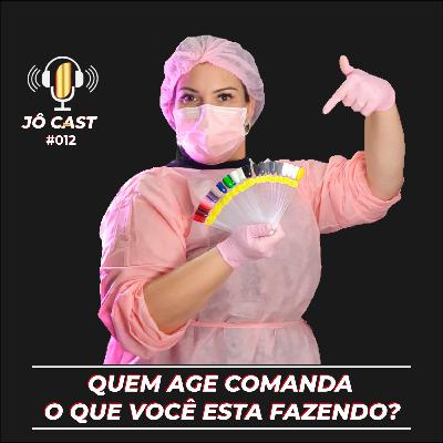 Episódio #012 - Quem age comanda, o que você esta fazendo? Episódio #012 - Quem age comanda, o que você esta fazendo?
