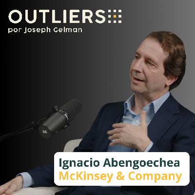 McKinsey desde dentro: 25 años en La Firma – con Ignacio Abengoechea