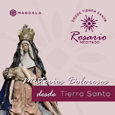 Misterios Dolorosos | Martes y viernes | Rosario desde Tierra Santa | Magdala