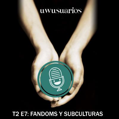 Fandoms y Subculturas Fandoms y Subculturas