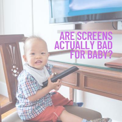 Is screen time bad for my baby?