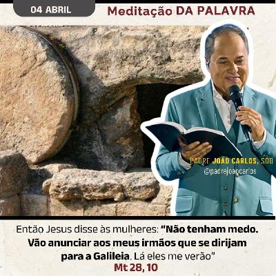 04 Abril - Meditação da Palavra do Senhor 04 Abril - Meditação da Palavra do Senhor