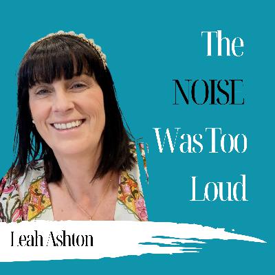 'The Noise Was Too Loud' | Leah Ashton - 1002 'The Noise Was Too Loud' | Leah Ashton - 1002