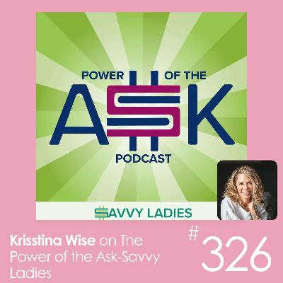 #326: The Power of the Ask-Savvy Ladies - Balancing Health & Success with Krisstina Wise