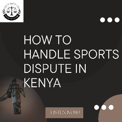 How to handle sports disputes in Kenya How to handle sports disputes in Kenya