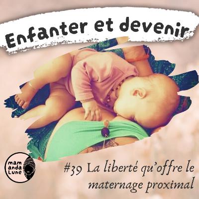 #39 La liberté qu'offre la maternage proximal #39 La liberté qu'offre la maternage proximal