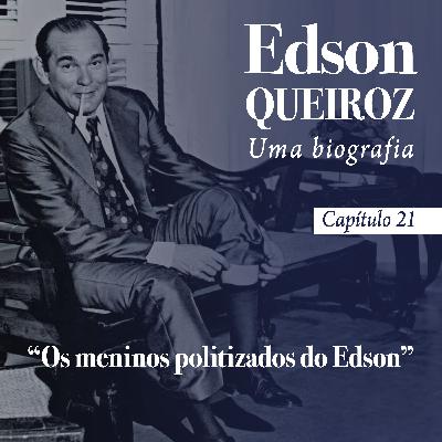 Capítulo 21 - "Os meninos politizados do Edson" Capítulo 21 - "Os meninos politizados do Edson"