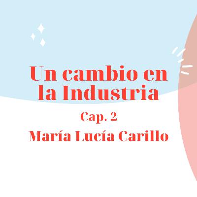 María Lucía Carrillo - Un cambio en la industria