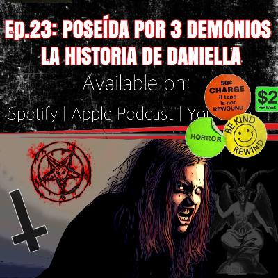 EP 23: POSEIDA POR 3 DEMONIOS TODO SOBRE EL ATERRADOR CASO DE DANIELLA EP 23: POSEIDA POR 3 DEMONIOS TODO SOBRE EL ATERRADOR CASO DE DANIELLA