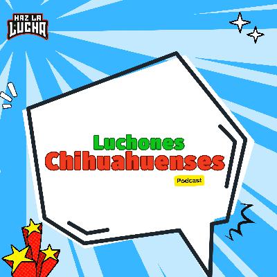 #1 Luchones Chihuahuenses. Temporada 1, Episodio 1.