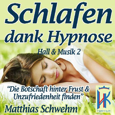 Hypnose Einschlafen Durchschlafen: "Die Botschaft hinter Unzufriedenheit & Frust finden" Hall & Musik 2. HypnoKing® 091-Hall-2